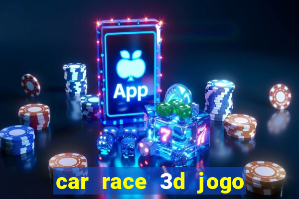 car race 3d jogo de carros